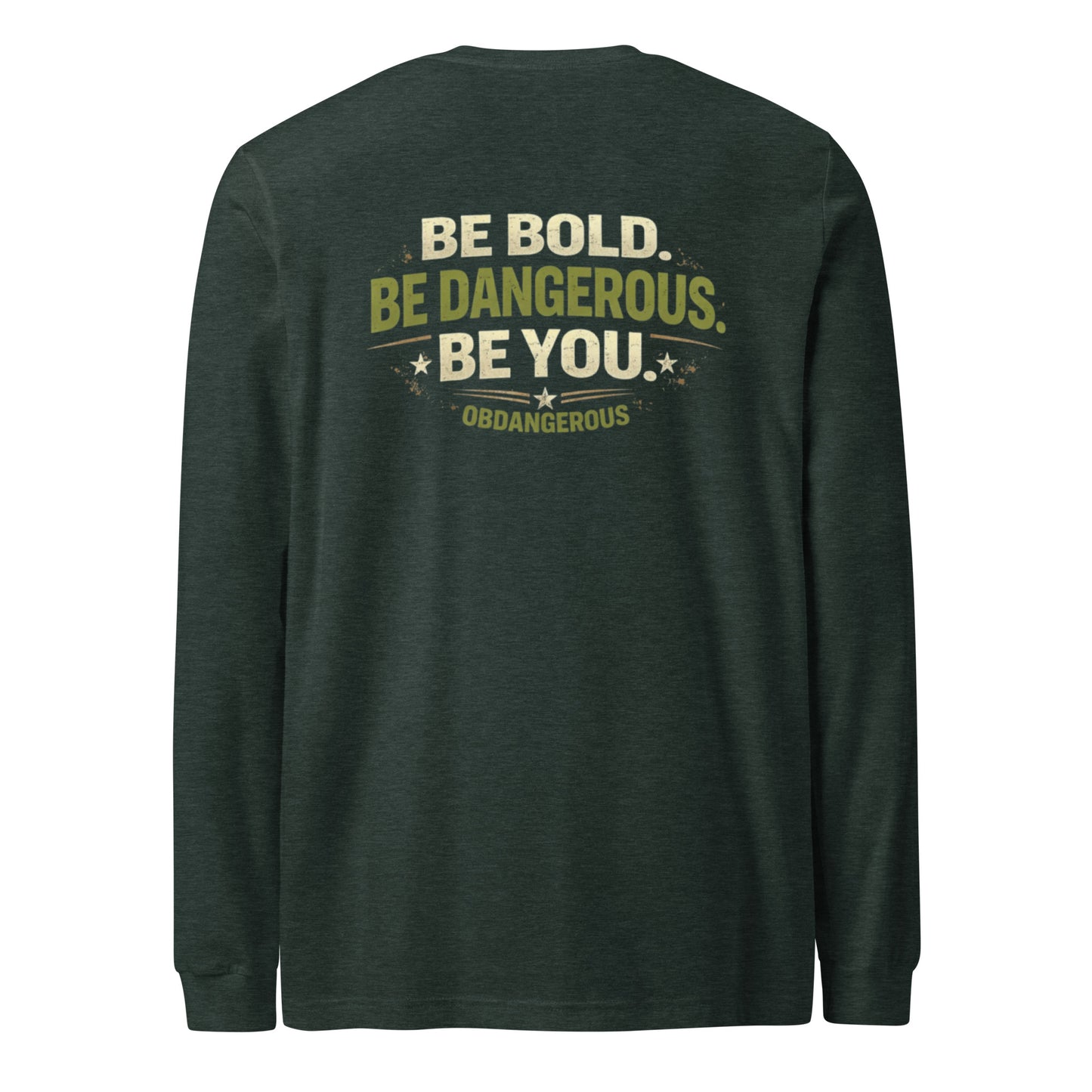 Unisex Heather Forest Long Sleeve T-Shirt by OB DANGEROUS with bold "Be Bold Be Dangerous" graphic on back.
