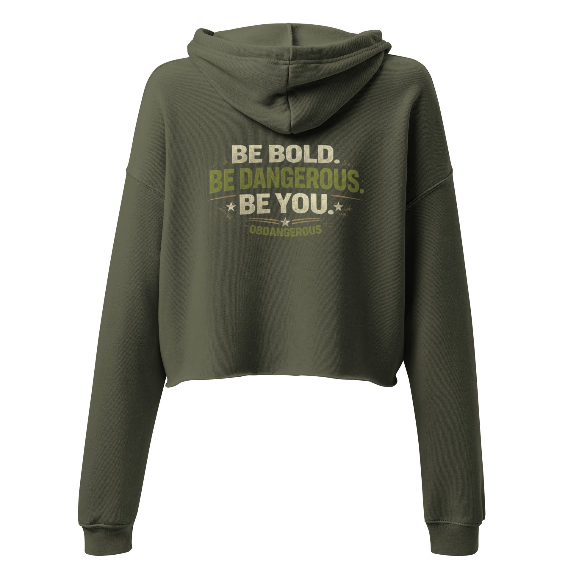 Women’s military green cropped hoodie from OB Dangerous with bold BE Bold BE Dangerous print on the back.